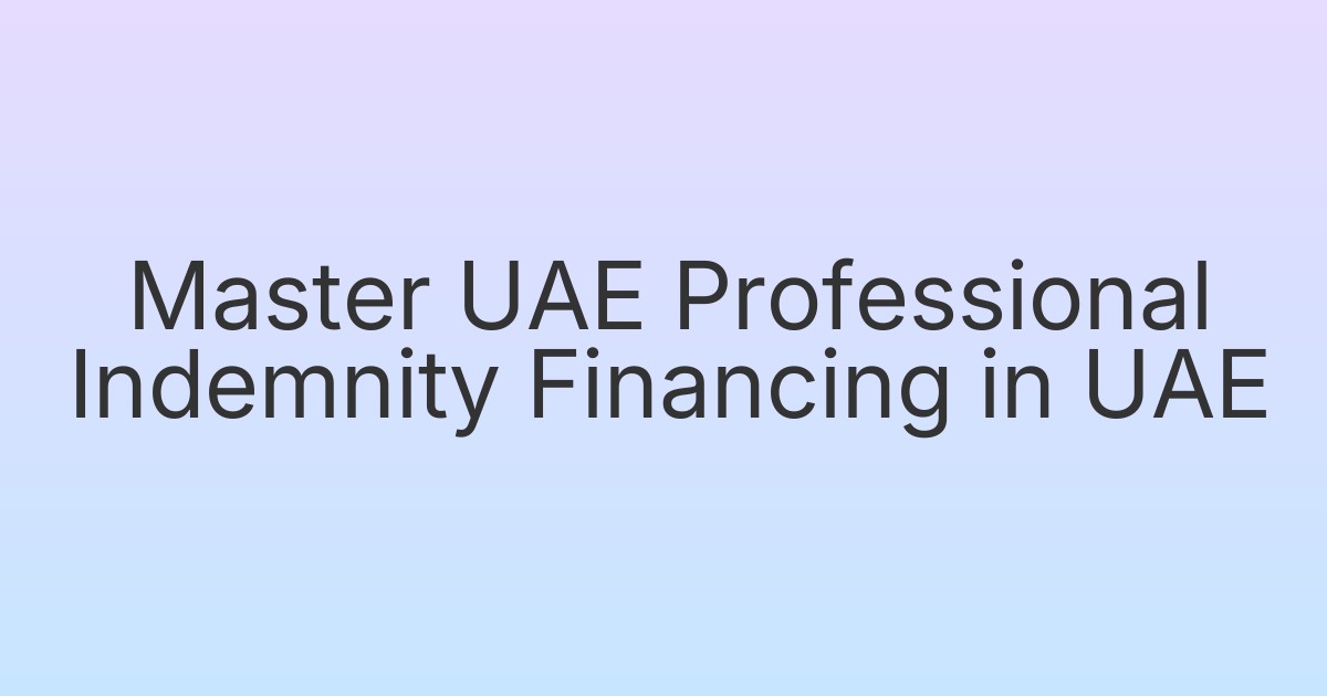 Master UAE Professional Indemnity Financing in UAE