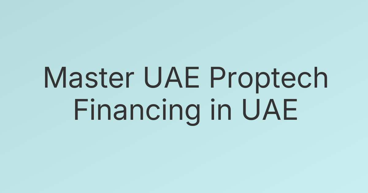 Master UAE Proptech Financing in UAE