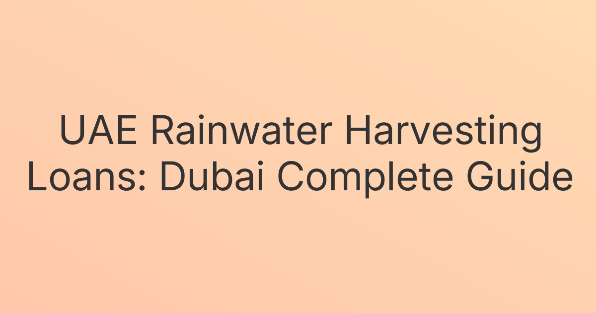UAE Rainwater Harvesting Loans: Dubai Complete Guide