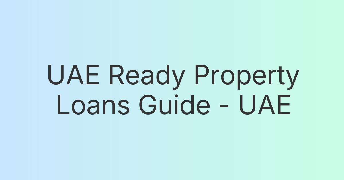 UAE Ready Property Loans Guide - UAE