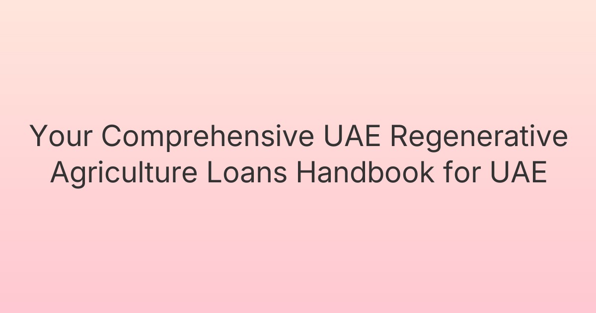 Your Comprehensive UAE Regenerative Agriculture Loans Handbook for UAE