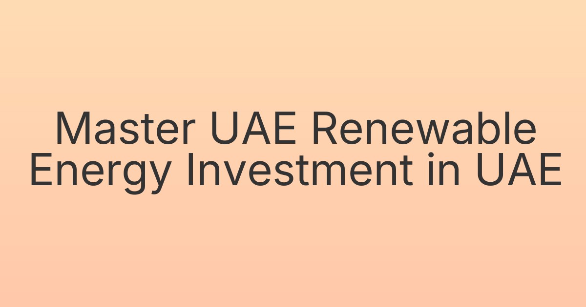 Master UAE Renewable Energy Investment in UAE