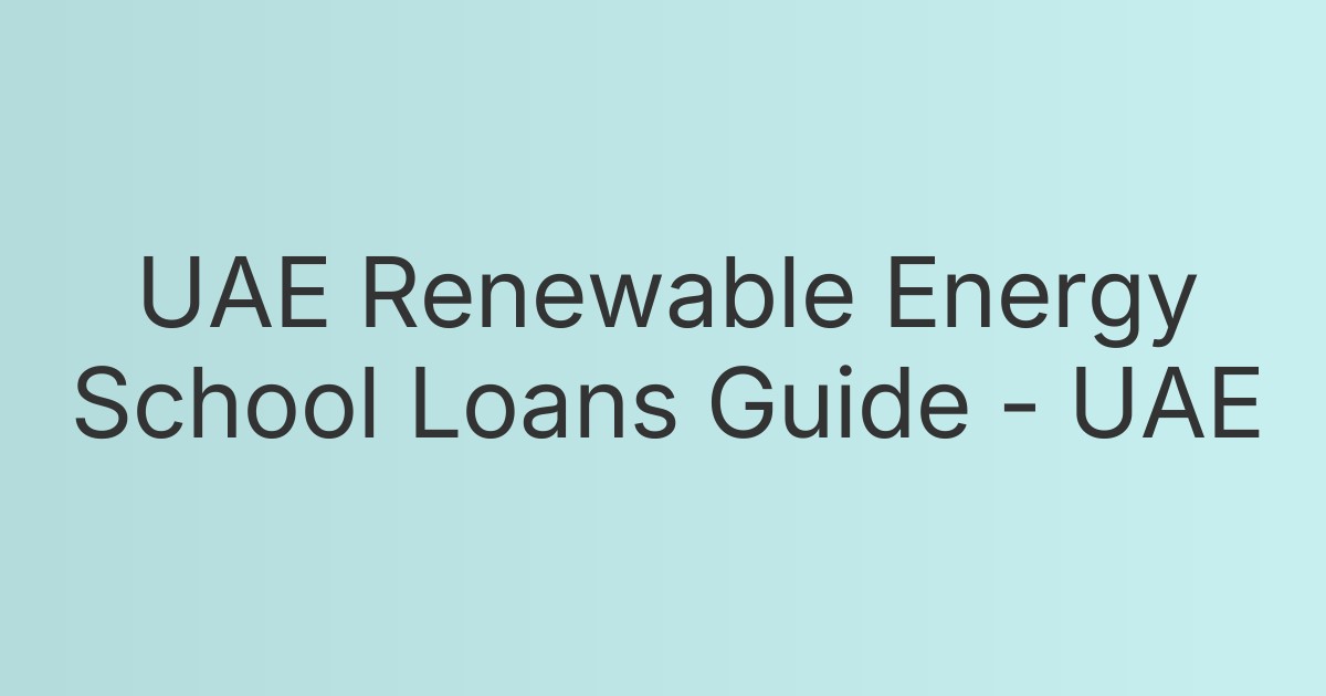 UAE Renewable Energy School Loans Guide - UAE