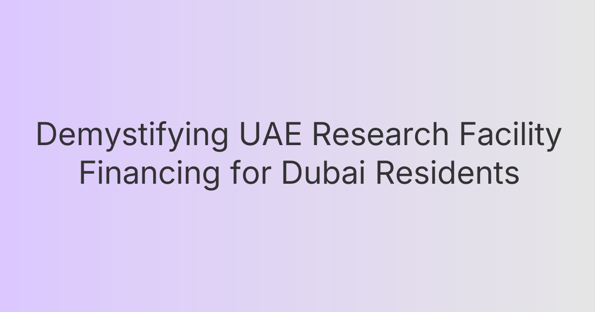 Demystifying UAE Research Facility Financing for Dubai Residents