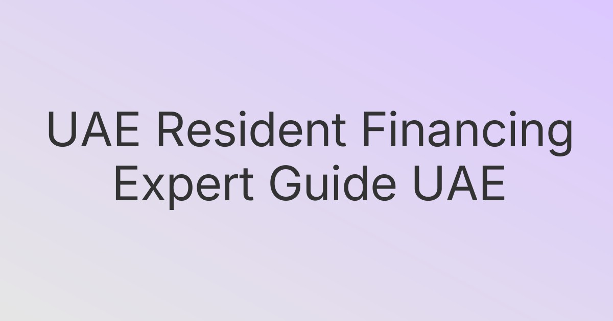 UAE Resident Financing Expert Guide UAE