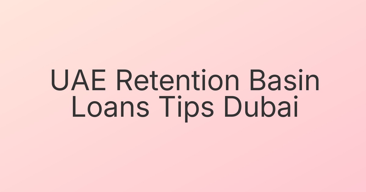 UAE Retention Basin Loans Tips Dubai