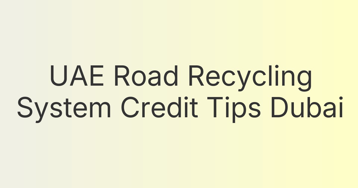 UAE Road Recycling System Credit Tips Dubai