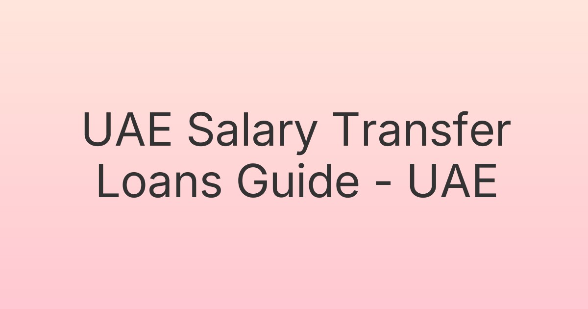 UAE Salary Transfer Loans Guide - UAE