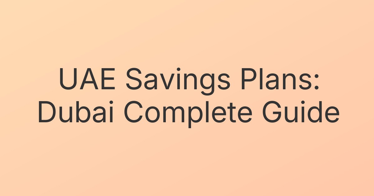 UAE Savings Plans: Dubai Complete Guide