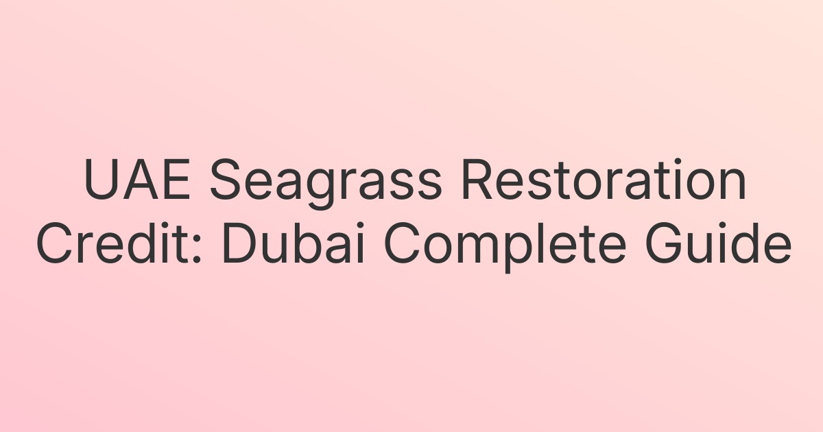 UAE Seagrass Restoration Credit: Dubai Complete Guide