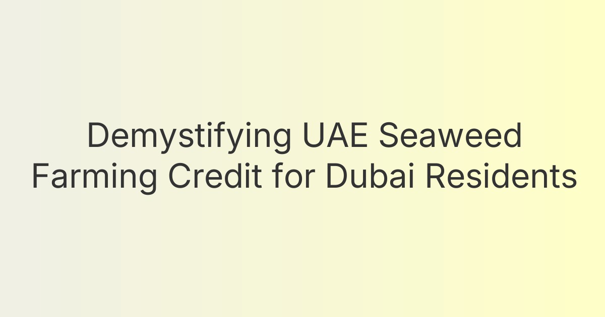 Demystifying UAE Seaweed Farming Credit for Dubai Residents