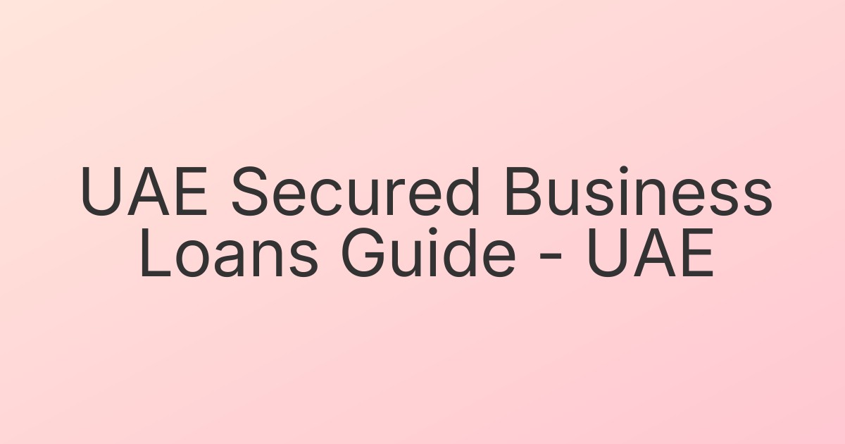 UAE Secured Business Loans Guide - UAE