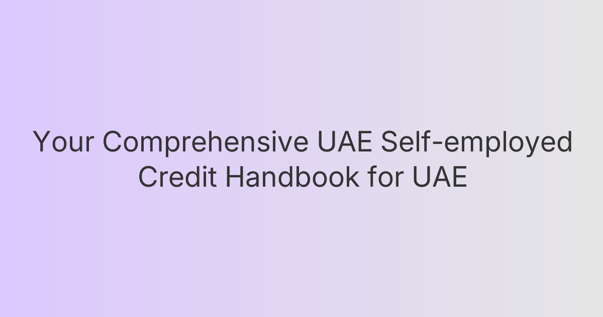 Your Comprehensive UAE Self-employed Credit Handbook for UAE