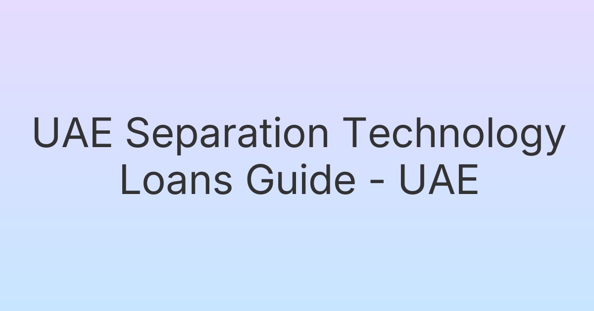 UAE Separation Technology Loans Guide - UAE