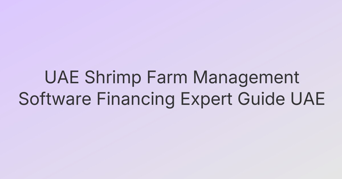 UAE Shrimp Farm Management Software Financing Expert Guide UAE