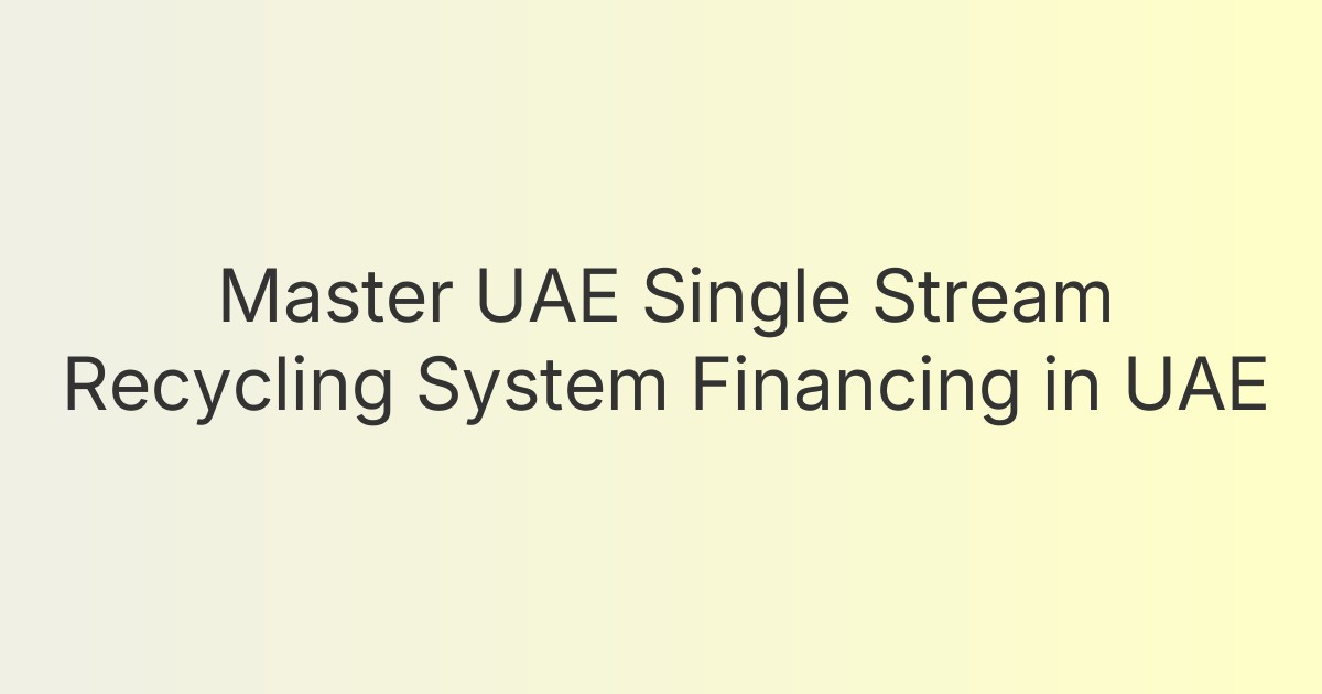 Master UAE Single Stream Recycling System Financing in UAE