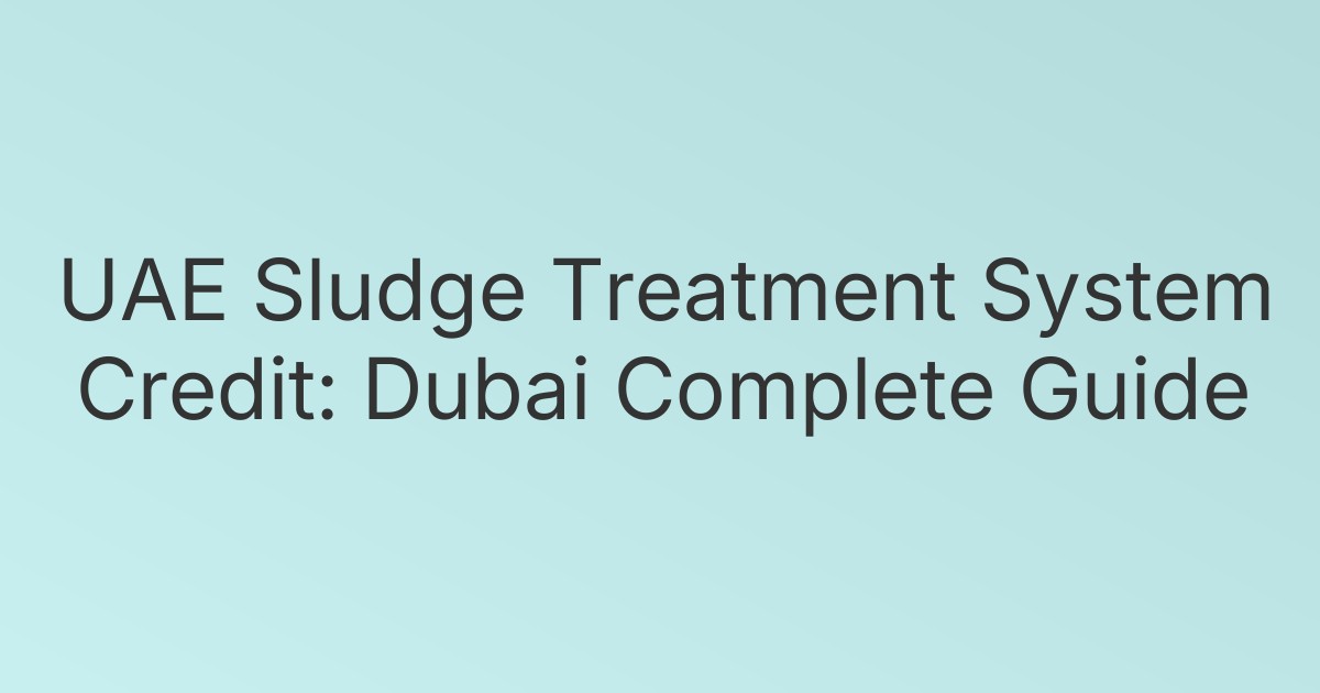 UAE Sludge Treatment System Credit: Dubai Complete Guide
