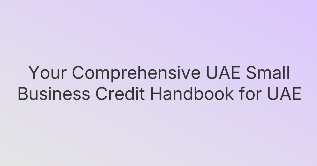 Your Comprehensive UAE Small Business Credit Handbook for UAE