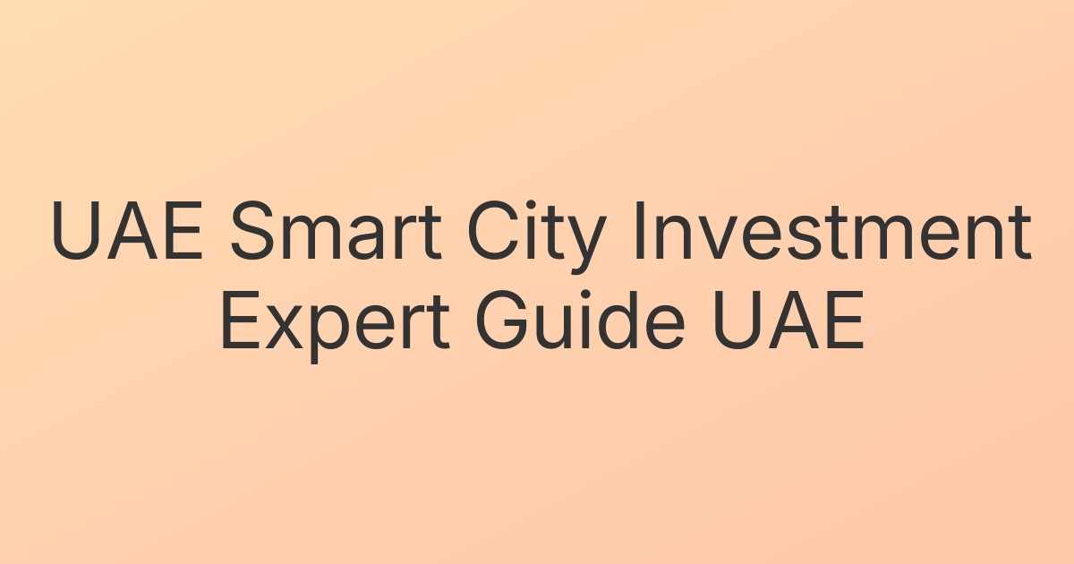 UAE Smart City Investment Expert Guide UAE