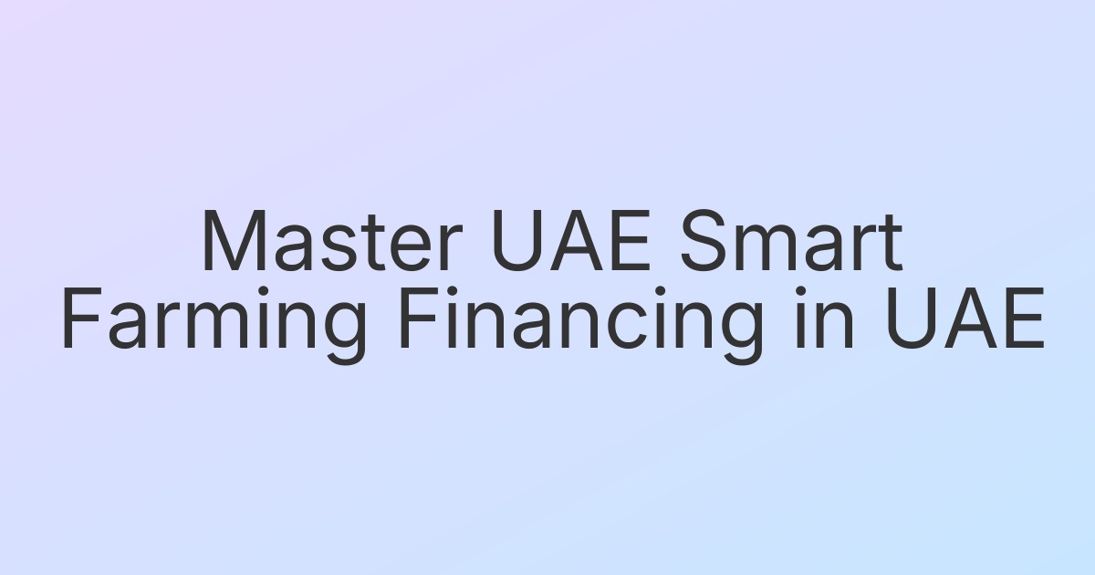 Master UAE Smart Farming Financing in UAE