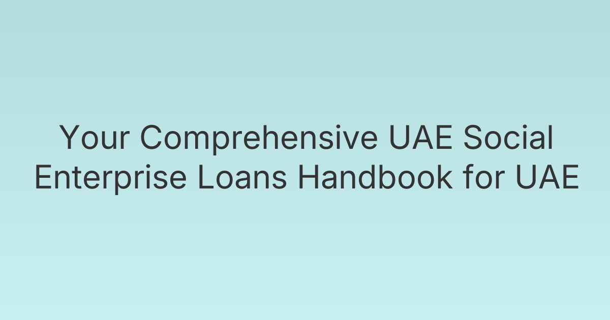 Your Comprehensive UAE Social Enterprise Loans Handbook for UAE