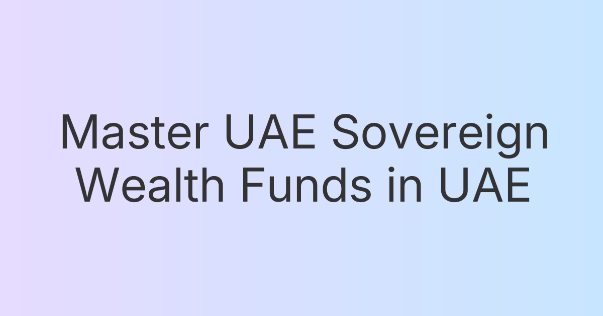 Master UAE Sovereign Wealth Funds in UAE