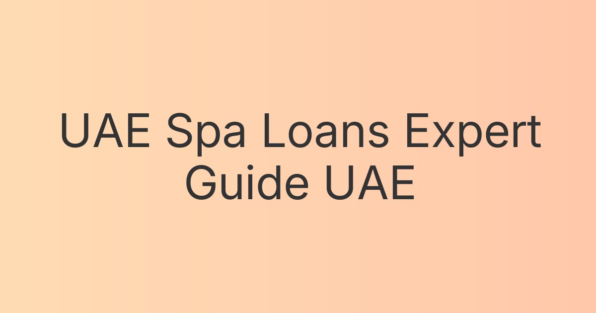 UAE Spa Loans Expert Guide UAE
