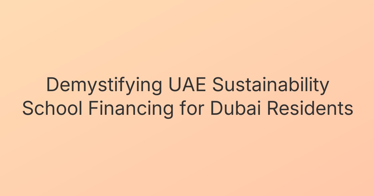 Demystifying UAE Sustainability School Financing for Dubai Residents