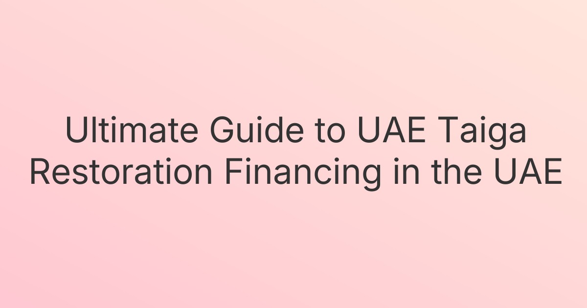 Ultimate Guide to UAE Taiga Restoration Financing in the UAE