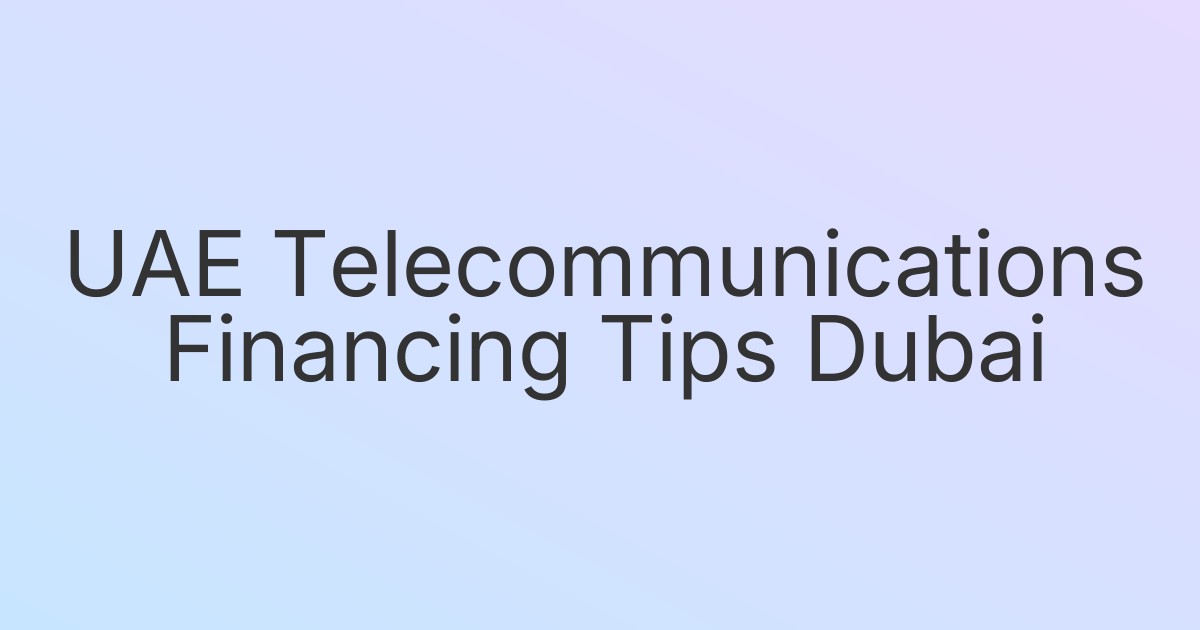 UAE Telecommunications Financing Tips Dubai