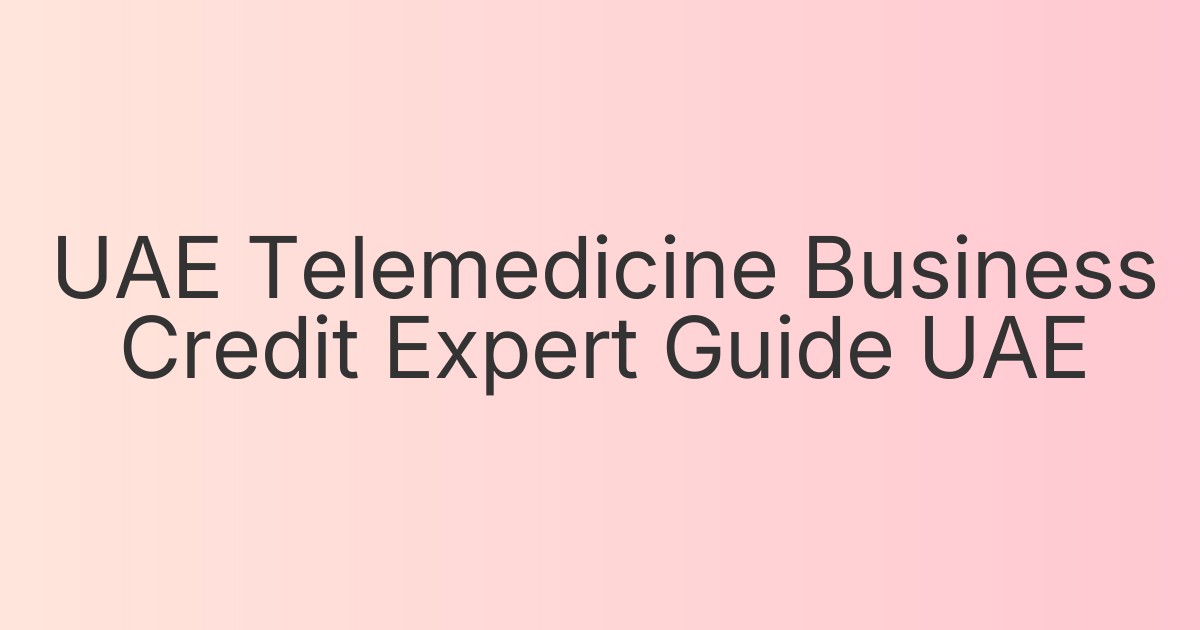 UAE Telemedicine Business Credit Expert Guide UAE