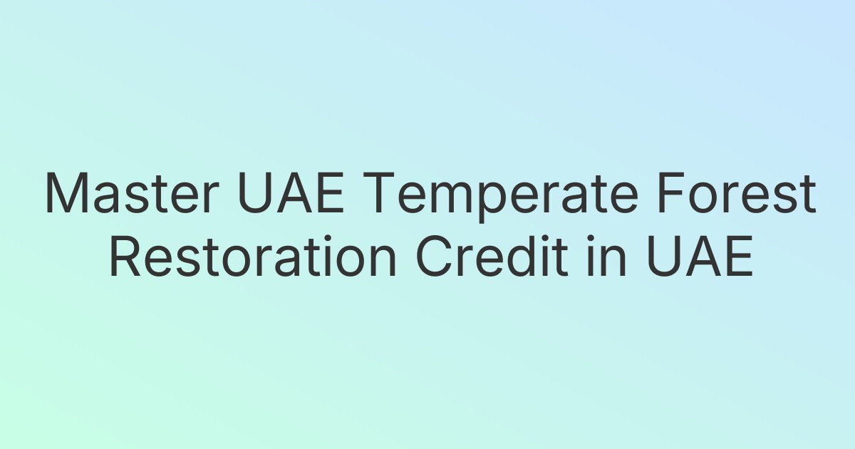 Master UAE Temperate Forest Restoration Credit in UAE