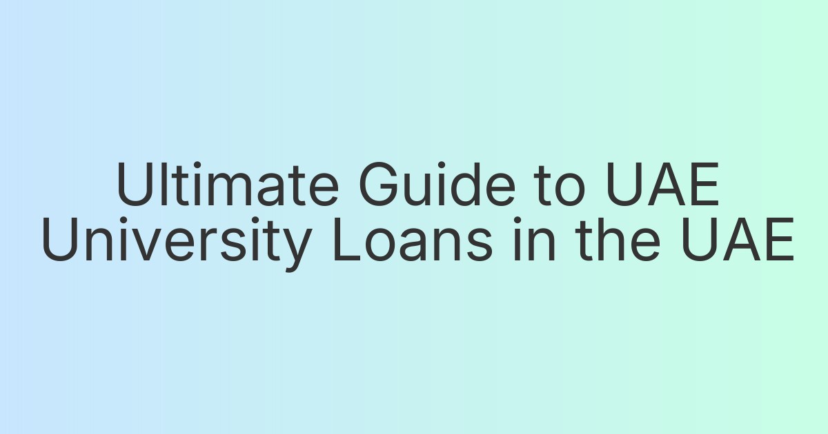 Ultimate Guide to UAE University Loans in the UAE