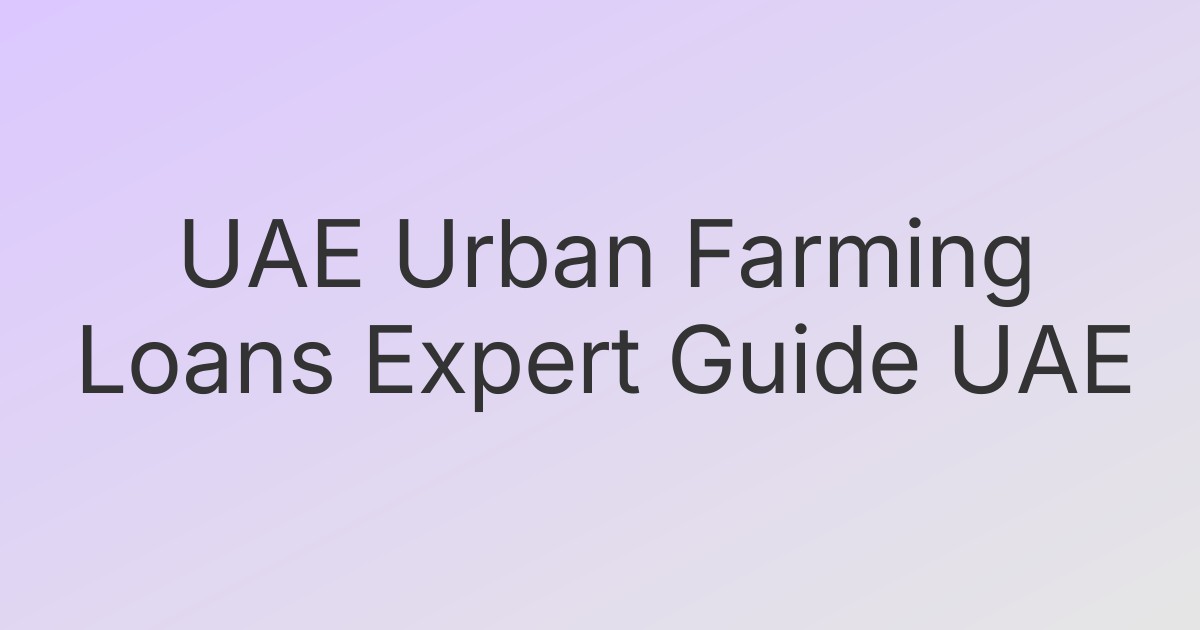 UAE Urban Farming Loans Expert Guide UAE