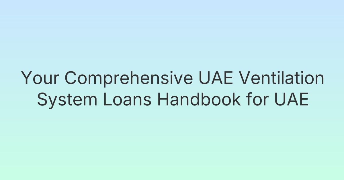 Your Comprehensive UAE Ventilation System Loans Handbook for UAE