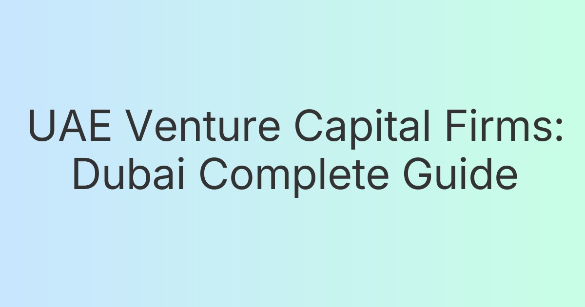 UAE Venture Capital Firms: Dubai Complete Guide