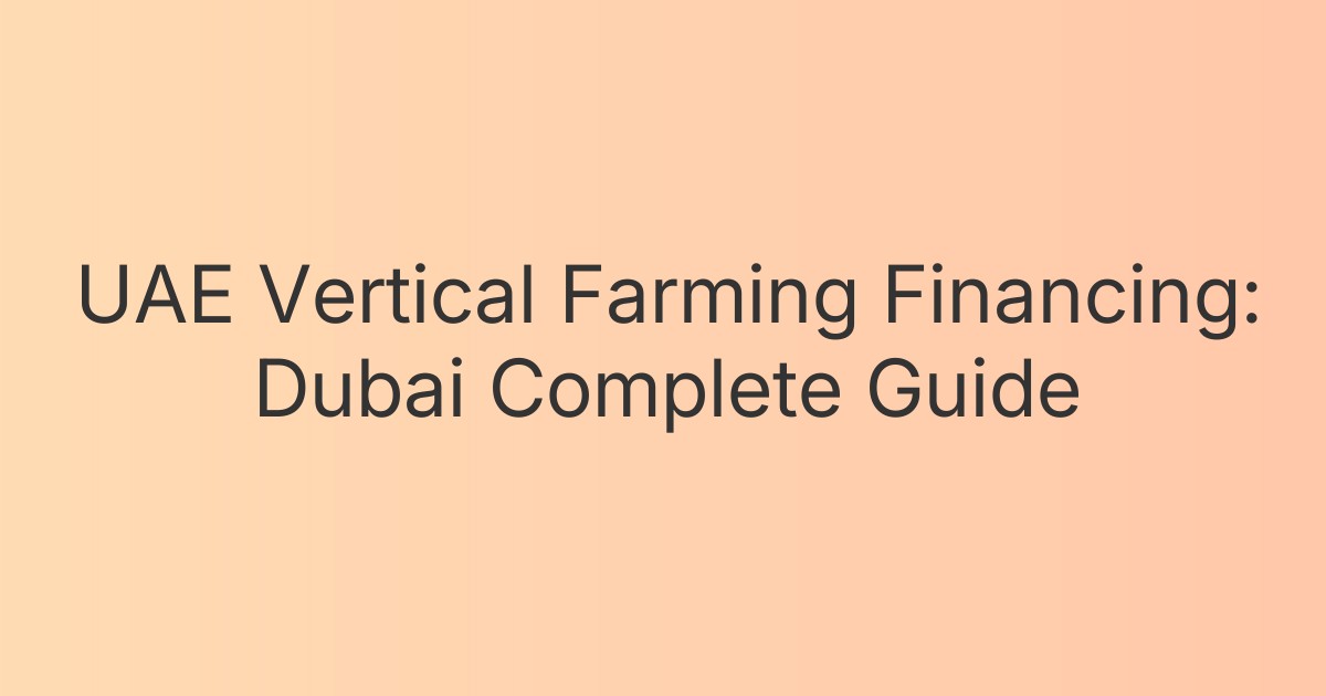 UAE Vertical Farming Financing: Dubai Complete Guide