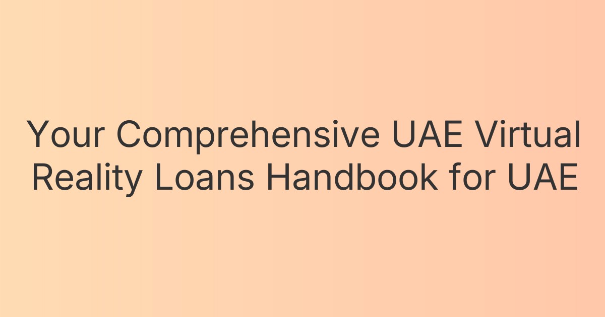 Your Comprehensive UAE Virtual Reality Loans Handbook for UAE