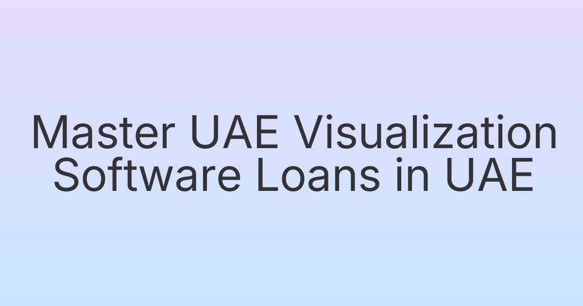 Master UAE Visualization Software Loans in UAE