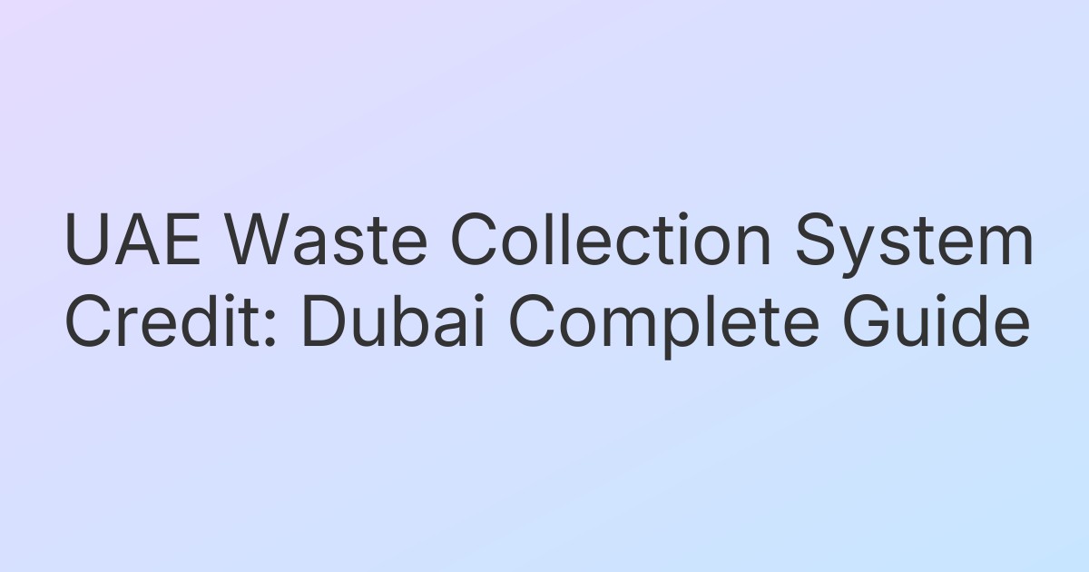 UAE Waste Collection System Credit: Dubai Complete Guide