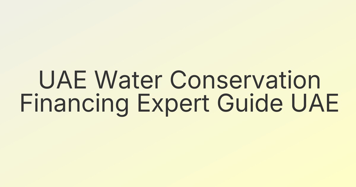 UAE Water Conservation Financing Expert Guide UAE