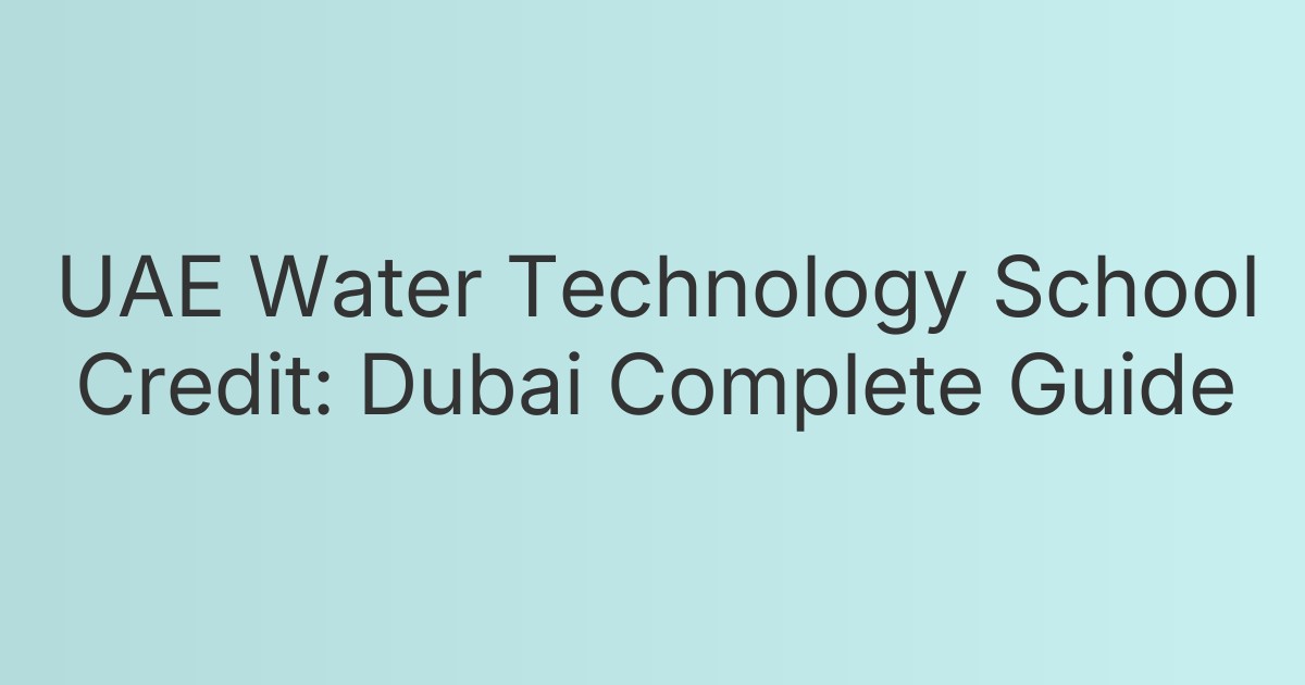 UAE Water Technology School Credit: Dubai Complete Guide