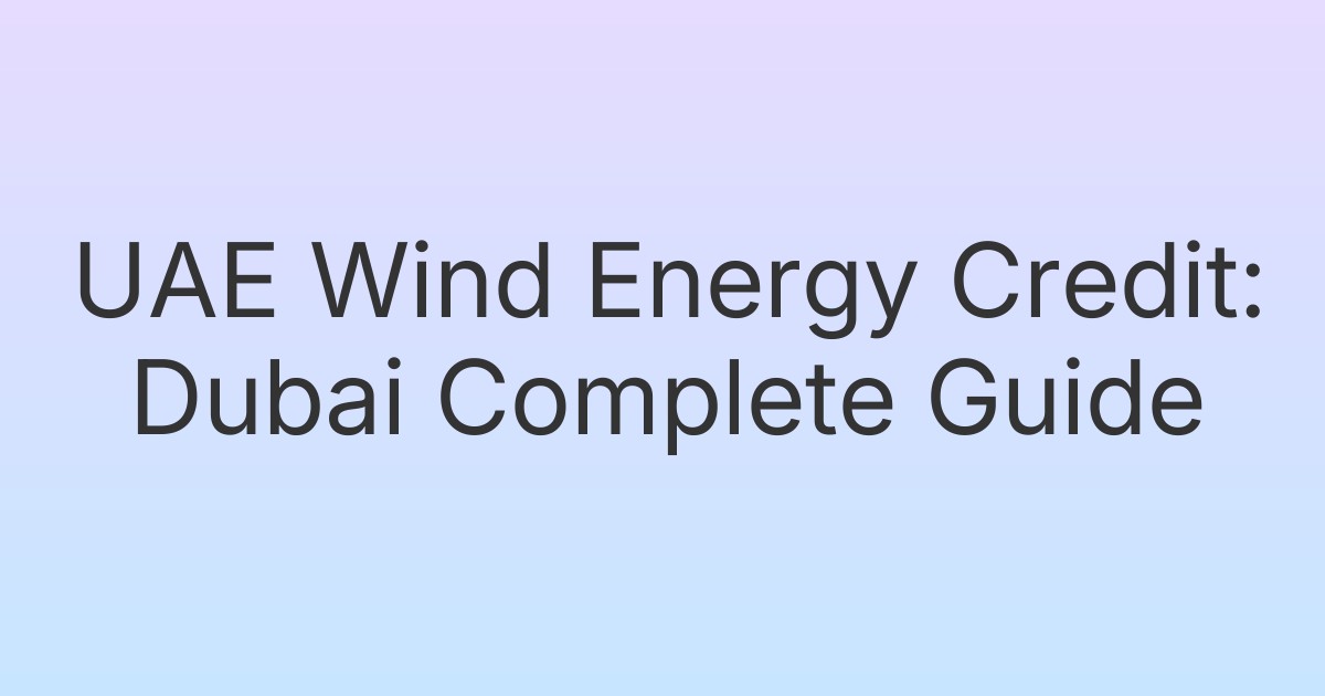 UAE Wind Energy Credit: Dubai Complete Guide